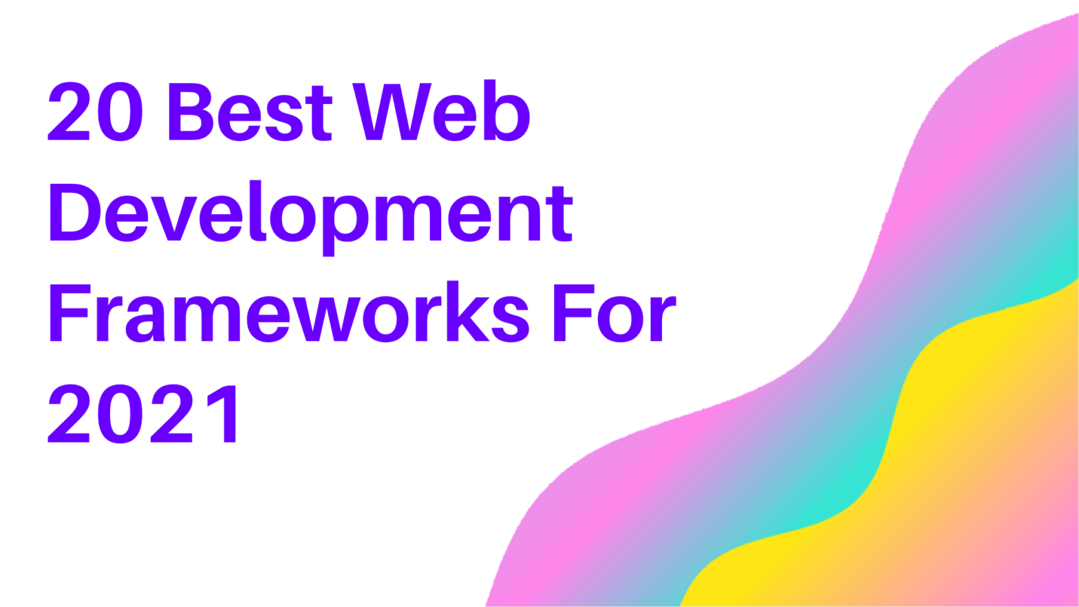 20 Best Web Development Frameworks For 2021