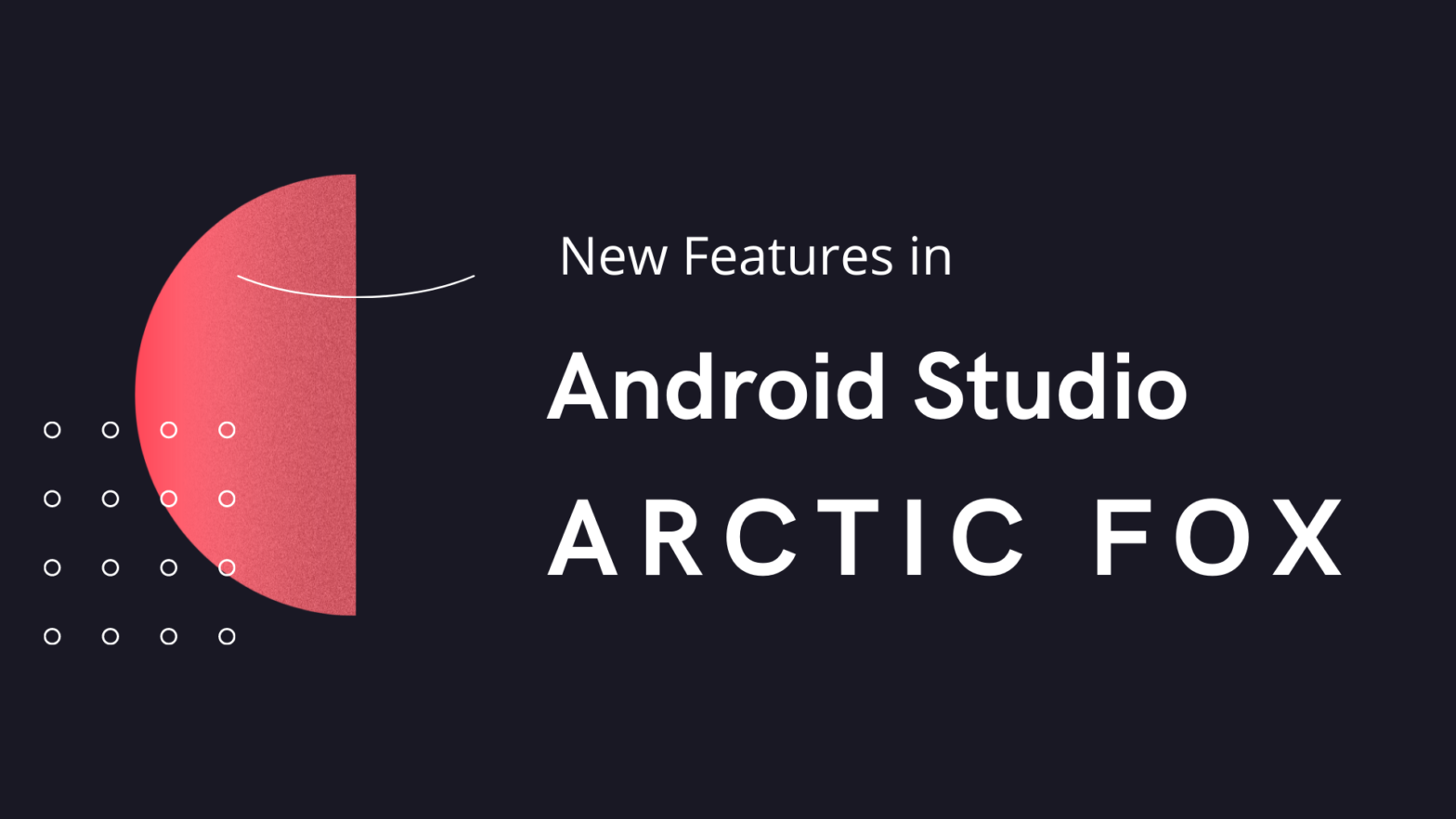 New Features in Android Studio Arctic Fox