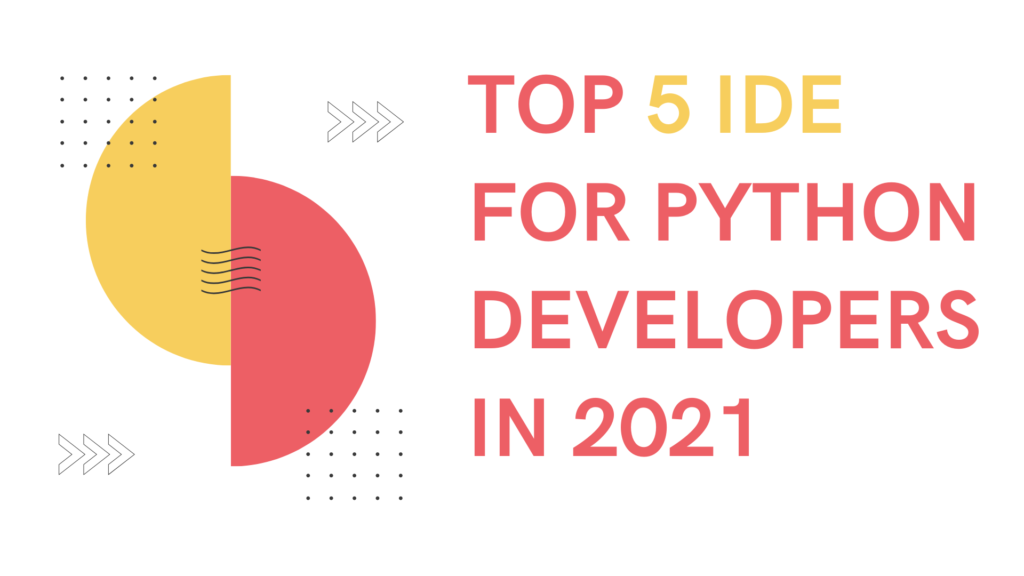 Top 5 IDE for Python Developers in 2021